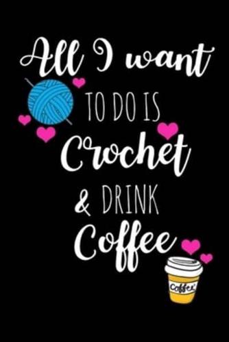 All I Want To Is Crochet & Drink Coffee