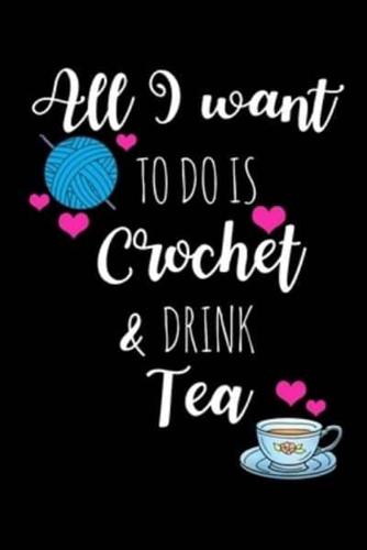 All I Want To Is Crochet & Drink Tea