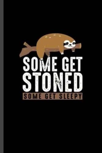 Some Get Stoned Some Get Sleepy