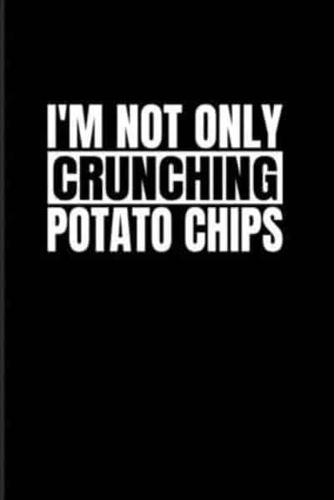 I'm Not Only Crunching Potato Chips