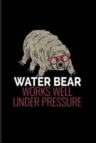 Water Bear Works Well Under Pressure