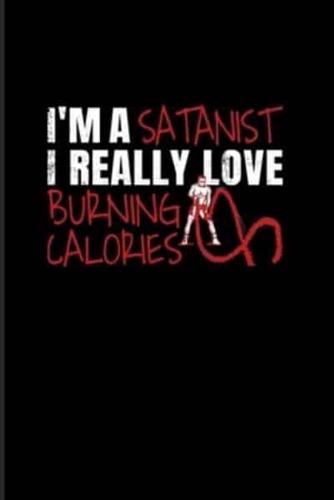 I'm A Satanist I Really Love Burning Calories