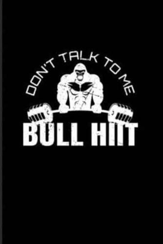 Don't Talk To Me Bull Hiit