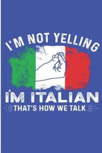 I'm Not Yelling I'm Italian That's How We Talk