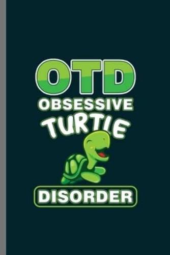 OTD Obsessive Turtle Disorder