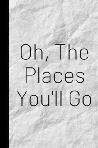 Oh, The Places You'll Go