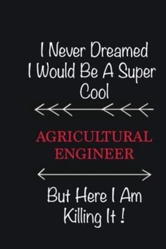 I Never Dreamed I Would Be a Super Cool Agricultural Engineer But Here I Am Killing It