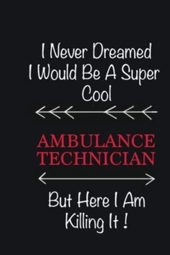 I Never Dreamed I Would Be a Super Cool Ambulance Technician But Here I Am Killing It