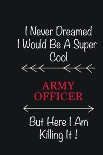 I Never Dreamed I Would Be a Super Cool Army Officer But Here I Am Killing It