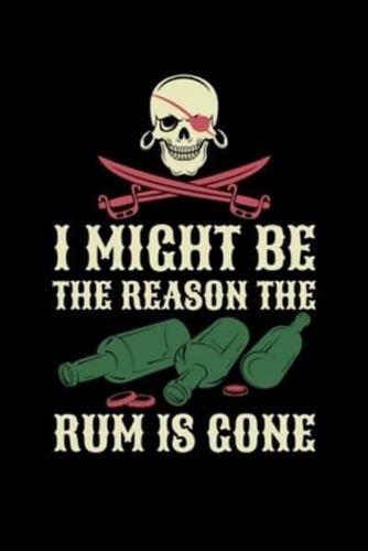 I Might Be The Reason The Rum Is Gone