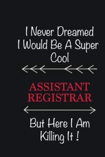 I Never Dreamed I Would Be a Super Cool Assistant Registrar But Here I Am Killing It