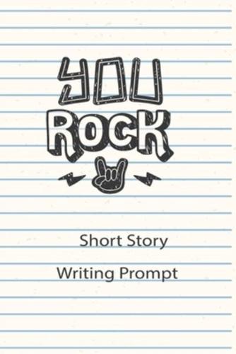You Rock Short Story Writing Prompt