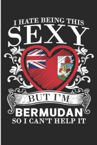 I Hate Being This Sexy But I'm Bermudan So I Can't Help It