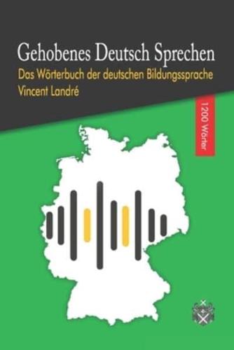 Gehobenes Deutsch Sprechen: Das Wörterbuch der deutschen Bildungssprache