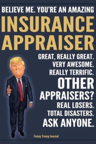 Funny Trump Journal - Believe Me. You're An Amazing Insurance Appraiser Great, Really Great. Very Awesome. Really Terrific. Other Appraisers? Total Disasters. Ask Anyone.