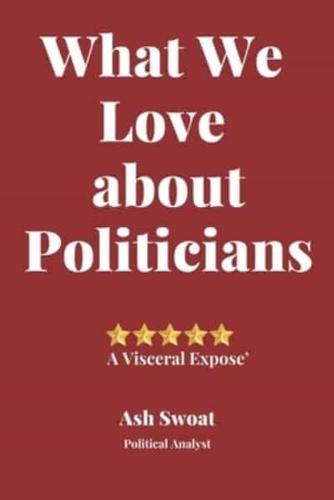 What We Love About Politicians