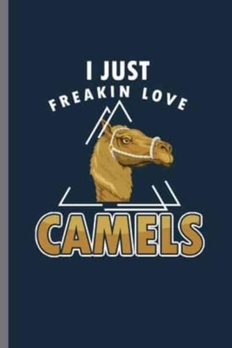 I Just Freaking Love Camels