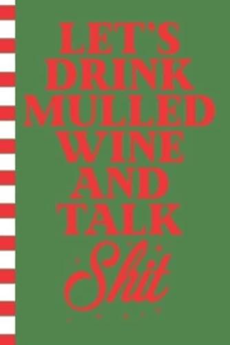 Let's Drink Mulled Wine and Talk Shit
