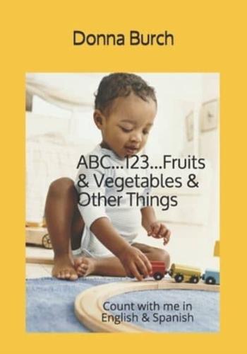 ABC...123...Fruits & Vegetables & Other Things