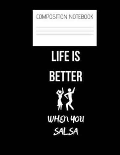 Life Is Better When You Salsa Composition Notebook