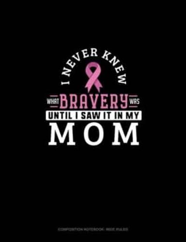 I Never Knew What Bravery Was Until I Saw It In My Mom