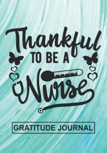 Thankful To Be A Nurse - Gratitude Journal