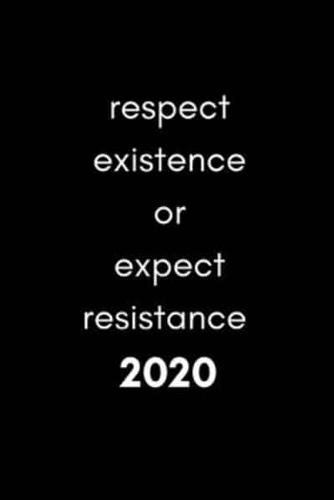 Respect Existence Or Expect Resistance 2020