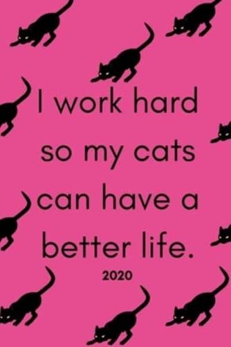 I Work Hard So My Cats Can Have A Better Life 2020