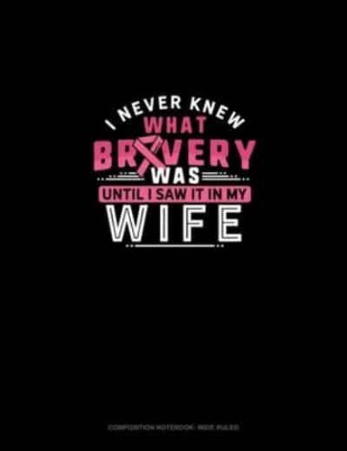 I Never Knew What Bravery Was Until I Saw It In My Wife