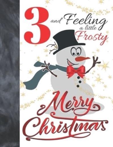 3 And Feeling A Little Frosty Merry Christmas