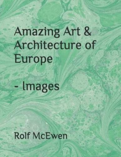 Amazing Art & Architecture of Europe - Images