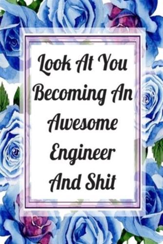 Look At You Becoming An Awesome Engineer And Shit