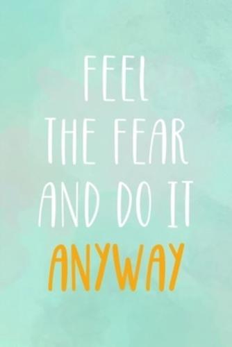 Feel The Fear And Do It Anyway