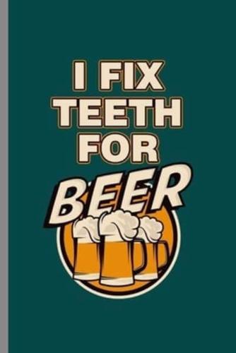 I Fix Teeth for Beer