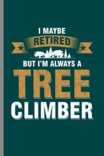 I Maybe Retired but I'm Always a Tree Climber