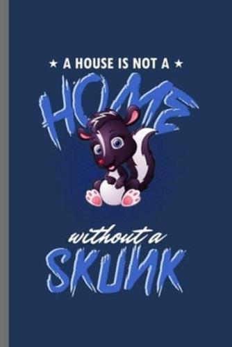 A House Is Not a Home Without a Skunk