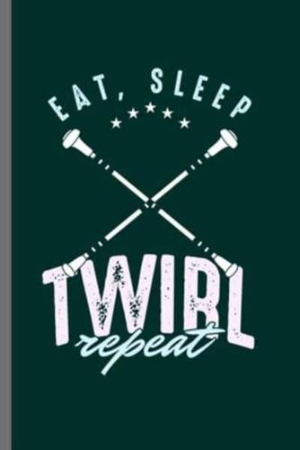 Eat Sleep Twirl Repeat