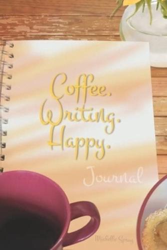 Coffee. Writing. Happy. Journal With 150 Decorated Lined Pages, 6X9