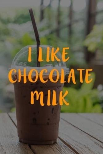 I Like Chocolate Milk