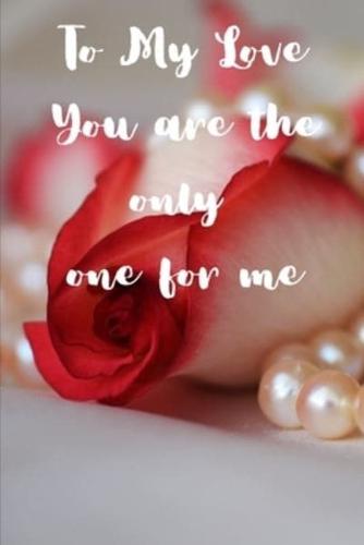 To My Love You Are The Only One For Me