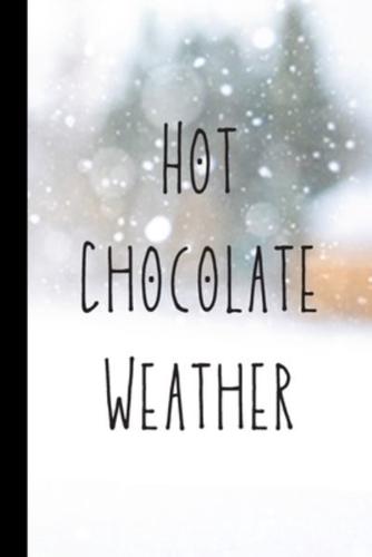 Hot Chocolate Weather