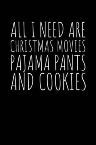 All I Need Are Christmas Movies Pajama Pants and Cookies