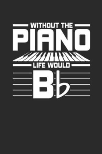 Without Piano Life Would B