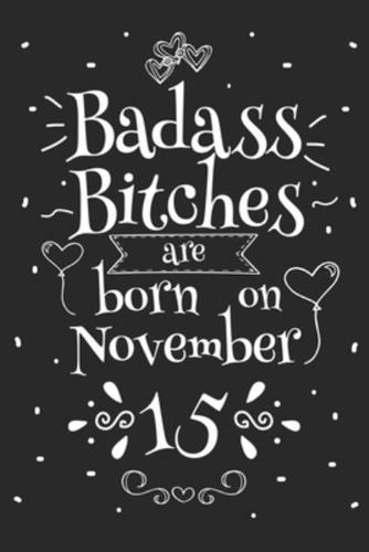Badass Bitches Are Born On November 15
