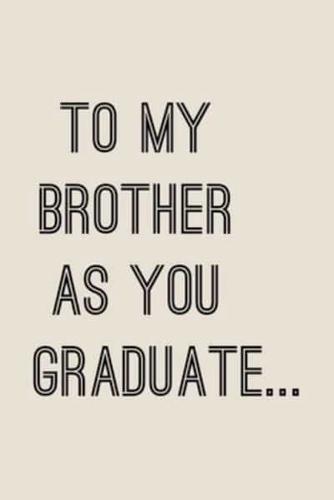 To My Brother As You Graduate ...