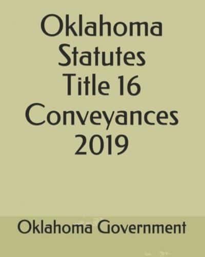 Oklahoma Statutes Title 16 Conveyances 2019