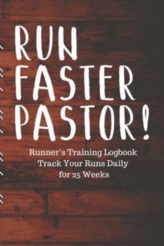 RUN FASTER PASTOR! Runner's Training Logbook Track Your Runs Daily for 25 Weeks
