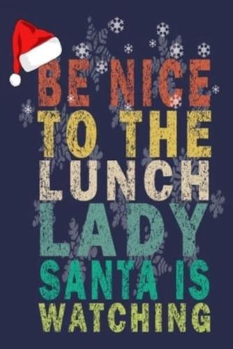 Be Nice to the Lunch Lady Santa Is Watching
