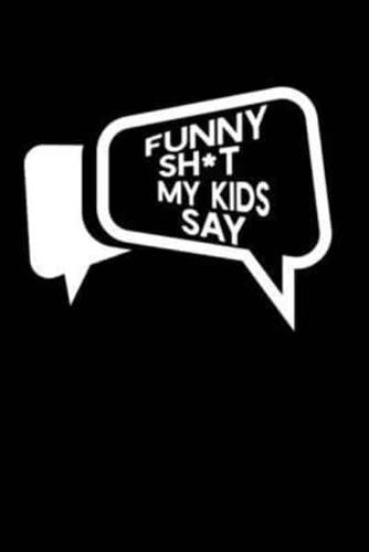 Funny Sh*t My Kids Say