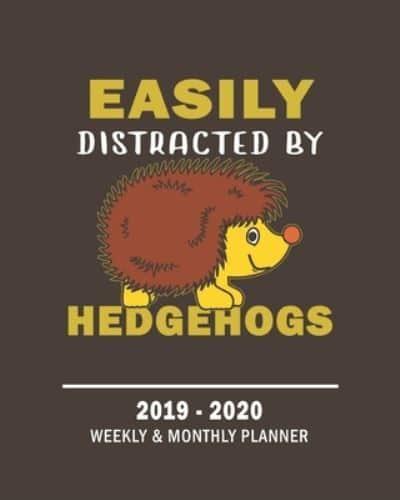 Easily Distracted By Hedgehogs -2019 - 2020 Weekly & Monthly Planner
